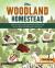 The Woodland Homestead : How to Make Your Land More Productive and Live More Self-Sufficiently in the Woods The Woodland Homestead : How to Make Your Land More Productive and Live More Self-Sufficiently in the Woods