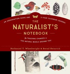 The Naturalist's Notebook : An Observation Guide and 5-Year Calendar-Journal for Tracking Changes in the Natural World Around You