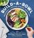 Build-A-Bowl : 77 Satisfying and Nutritious Combos: Whole Grain + Vegetable + Protein + Sauce = Meal