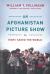 An Afghanistan Picture Show : Or, How I Saved the World