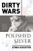 Dirty Wars and Polished Silver : The Life and Times of a War Correspondent Turned Ambassatrix Dirty Wars and Polished Silver : The Life and Times of a War Correspondent Turned Ambassatrix