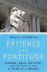 Patience and Fortitude : Power, Real Estate, and the Fight to Save a Public Library