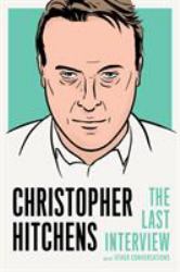 Christopher Hitchens: the Last Interview : And Other Conversations