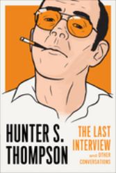 Hunter S. Thompson: the Last Interview : And Other Conversations