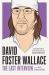 David Foster Wallace: the Last Interview Expanded with New Introduction : And Other Conversations