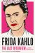 Frida Kahlo: the Last Interview : And Other Conversations Frida Kahlo: the Last Interview : And Other Conversations