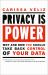 Privacy Is Power : Why and How You Should Take Back Control of Your Data Privacy Is Power : Why and How You Should Take Back Control of Your Data