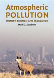 Atmospheric Pollution : History, Science, and Regulation