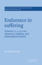 Endurance in Suffering : Hebrews 12:1-13 in Its Rhetorical, Religious, and Philosophical Context