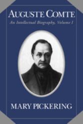 Auguste Comte Vol. 1 : An Intellectual Biography
