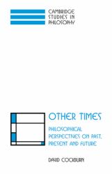 Other Times : Philosophical Perspectives on Past, Present and Future