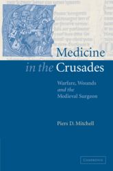 Medicine in the Crusades : Warfare, Wounds and the Medieval Surgeon