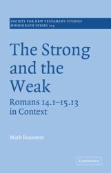 The Strong and the Weak : Romans 14. 1-15. 13 in Context