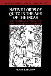 Native Lords of Quito in the Age of the Incas : The Political Economy of North Andean Chiefdoms