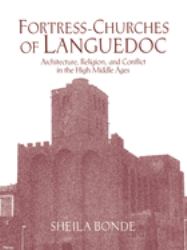 Fortress-Churches of Languedoc : Architecture, Religion and Conflict in the High Middle Ages