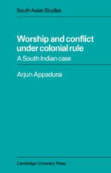 Worship and Conflict under Colonial Rule : A South Indian Case