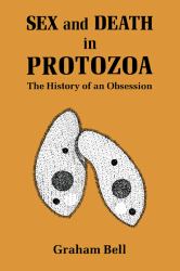 Sex and Death in Protozoa : The History of Obsession