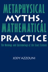 Metaphysical Myths, Mathematical Practice : The Ontology and Epistemology of the Exact Sciences