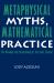 Metaphysical Myths, Mathematical Practice : The Ontology and Epistemology of the Exact Sciences