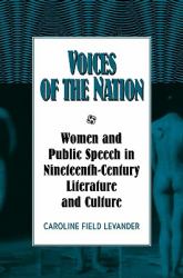 Voices of the Nation : Women and Public Speech in Nineteenth-Century American Literature and Culture