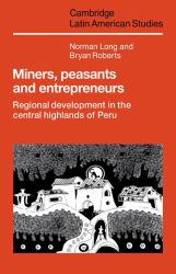Miners, Peasants and Entrepreneurs : Regional Development in the Central Highlands of Peru