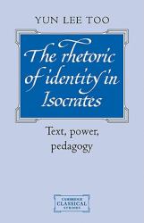 The Rhetoric of Identity in Isocrates : Text, Power, Pedagogy