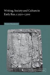 Writing, Society and Culture in Early Rus, C. 950-1300