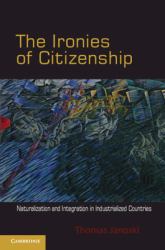 The Ironies of Citizenship : Naturalization and Integration in Industrialized Countries
