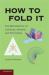 How to Fold It : The Mathematics of Linkages, Origami, and Polyhedra
