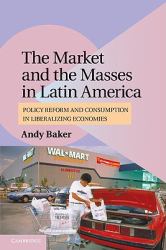 The Market and the Masses in Latin America : Policy Reform and Consumption in Liberalizing Economies