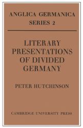 Literary Presentations of Divided Germany : The Development of a Central Theme in East German Fiction, 1945-1970
