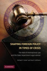 Shaping Foreign Policy in Times of Crisis : The Role of International Law and the State Department Legal Adviser