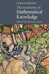 The Autonomy of Mathematical Knowledge : Hilbert's Program Revisited