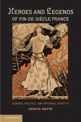 Heroes and Legends of Fin-de-Siécle France : Gender, Politics, and National Identity