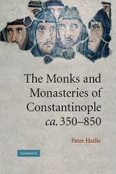 The Monks and Monasteries of Constantinople, Ca. 350-850