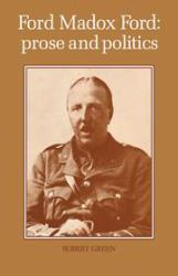 Ford Madox Ford : Prose and Politics