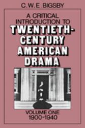 A Critical Introduction to Twentieth-Century American Drama, 1900-1940 Vol. 1
