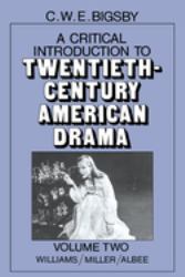 A Critical Introduction to Twentieth-Century American Drama Vol. 2 : Williams, Miller, Albee