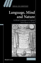 Language, Mind and Nature : Artificial Languages in England from Bacon to Locke