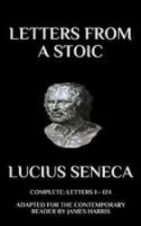 Letters from a Stoic : Complete (Letters 1 - 124) Adapted for the Contemporary Reader