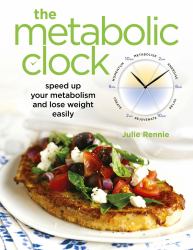The Metabolic Clock : Speed up Your Metabolism and Lose Weight Easily