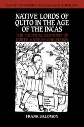 Native Lords of Quito in the Age of the Incas : The Political Economy of North-Andean Chiefdoms