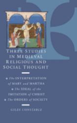 Three Studies in Medieval Religious and Social Thought : The Interpretation of Mary and Martha, the Ideal of the Imitation of Christ, the Orders of Society