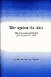War Against the Idols : The Reformation of Worship from Erasmus to Calvin