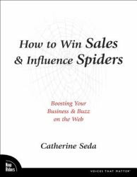 How to Win Sales and Influence Spiders : Boosting Your Business and Buzz on the Web