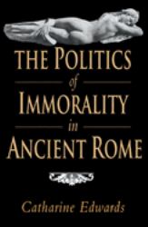 The Politics of Immorality in Ancient Rome