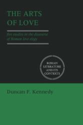 The Arts of Love : Five Studies in the Discourse of Roman Love Elegy