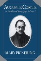 Auguste Comte Vol. 1 : An Intellectual Biography