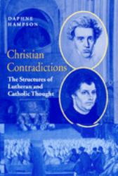 Christian Contradictions : The Structures of Lutheran and Catholic Thought