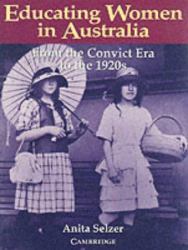 Educating Women in Australia : From the Convict Era to the 1920's